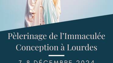 Pèlerinage à Lourdes – Immaculée Conception 2024